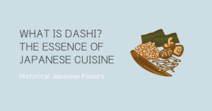 What is Dashi? The Essence of Japanese Cuisine