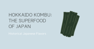 Hokkaido Kombu: The Secret to Japan’s Umami-Rich Cuisine